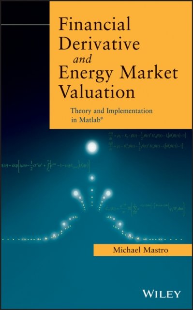 Financial Derivative and Energy Market Valuation –  Theory and Implementation in MATLAB (R)