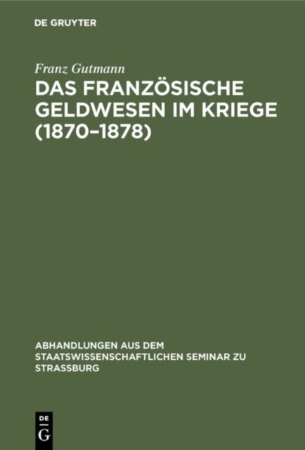 Das Franzosische Geldwesen Im Kriege (1870-1878)