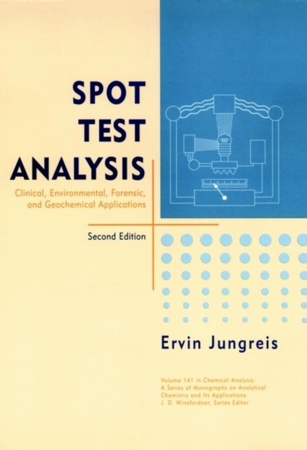 Spot Test Analysis: Clinical, Environmental, Fore– Forensic & Geochemical Applications 2e