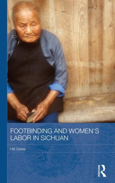 Footbinding and Women''s Labor in Sichuan