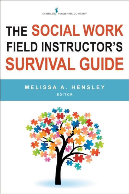 The Social Work Field Instructor's Survival Guide
