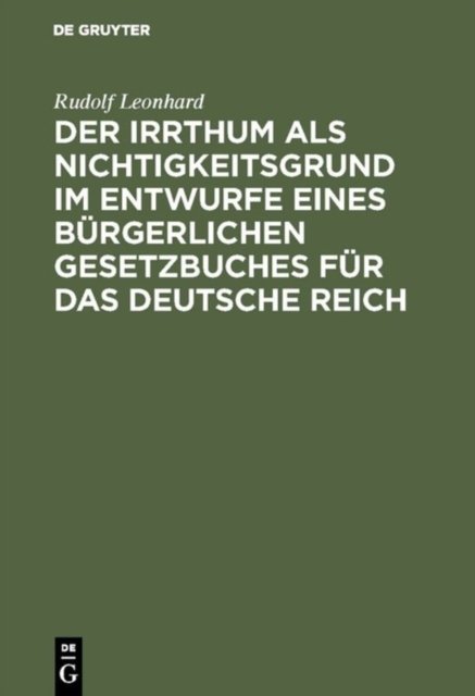 Der Irrthum als Nichtigkeitsgrund im Entwurfe eines burgerlichen Gesetzbuches fur das Deutsche Reich