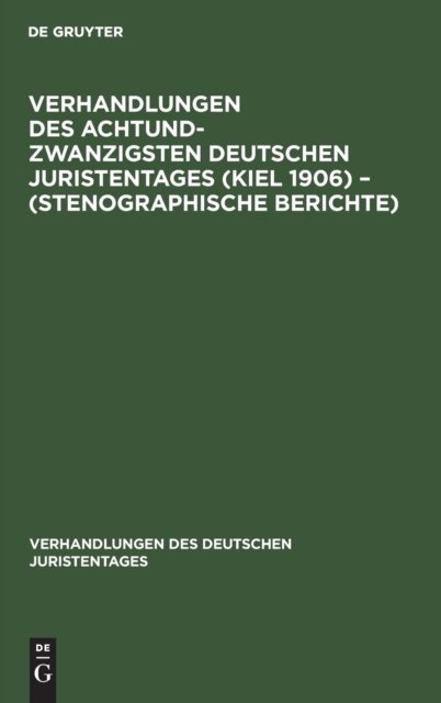 Verhandlungen des Achtundzwanzigsten Deutschen Juristentages (Kiel 1906) – (Stenographische Berichte)