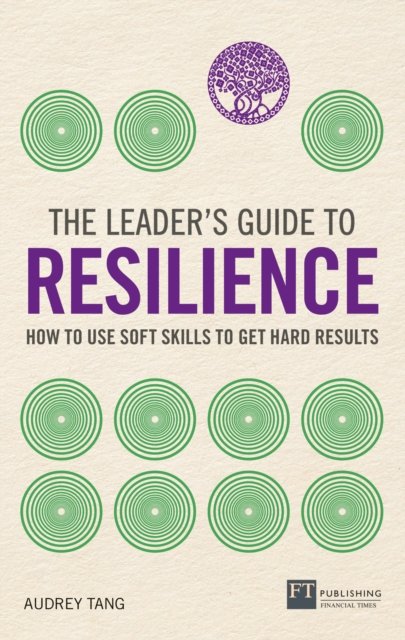 The Leader''s Guide to Resilience