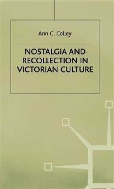 Nostalgia and Recollection in Victorian Culture