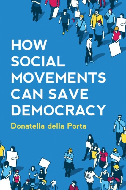 How Social Movements Can Save Democracy – Democratic Innovations from Below