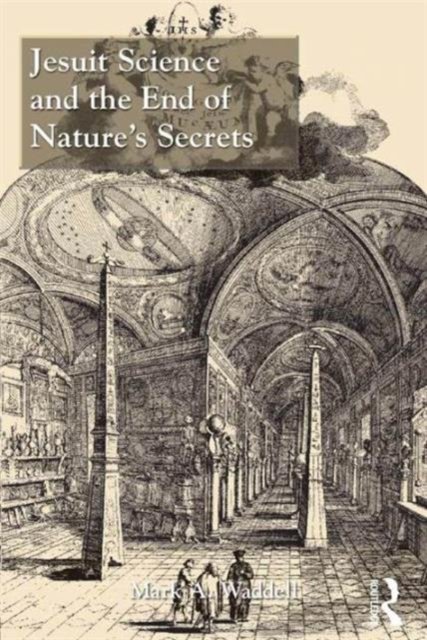 Jesuit Science and the End of Nature?s Secrets
