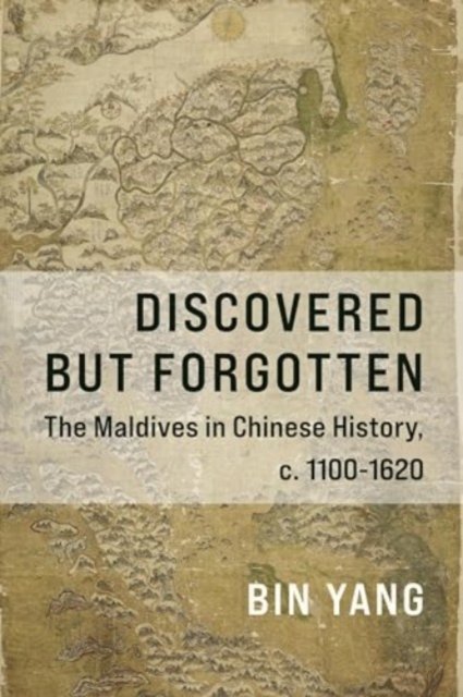 Discovered but Forgotten – The Maldives in Chinese History, c. 1100–1620