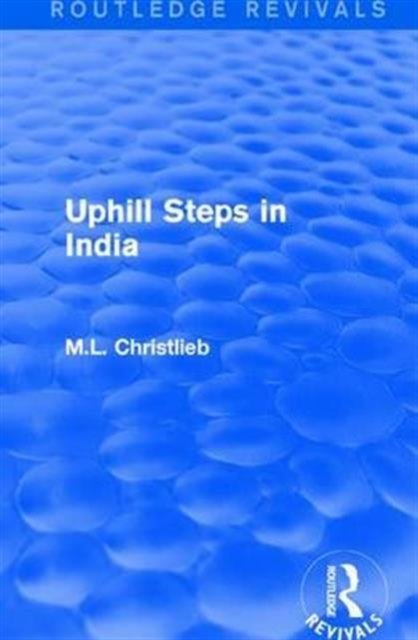 Routledge Revivals: Uphill Steps in India (1930)