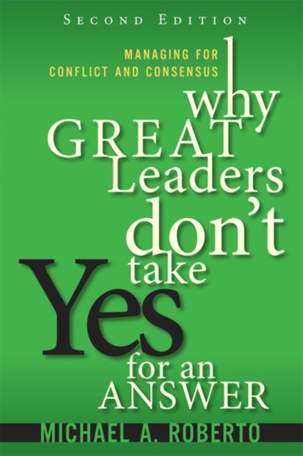 Why Great Leaders Don''t Take Yes for an Answer