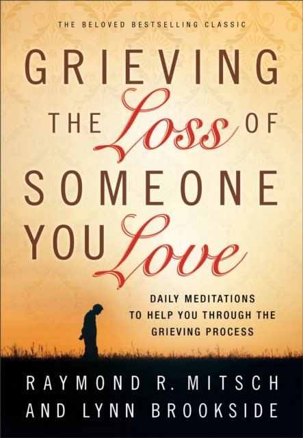 Grieving the Loss of Someone You Love – Daily Meditations to Help You Through the Grieving Process