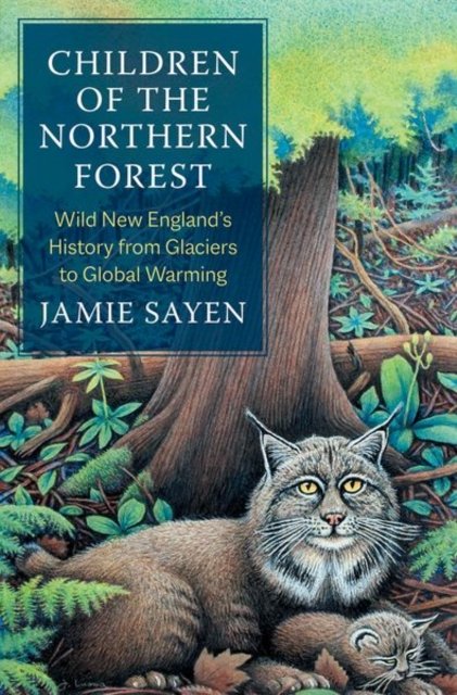 Children of the Northern Forest – Wild New England`s History from Glaciers to Global Warming