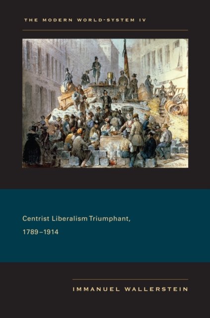 The Modern World–System IV – Centrist Liberalism Triumphant, 1789–1914