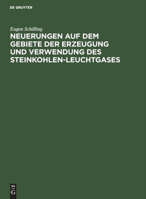 Neuerungen auf dem Gebiete der Erzeugung und Verwendung des Steinkohlen-Leuchtgases