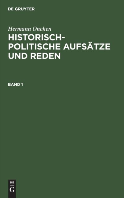 Hermann Oncken: Historisch-Politische Aufsatze Und Reden. Band 1