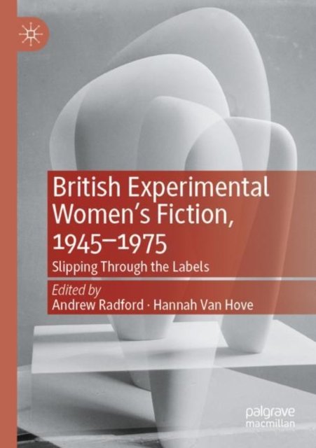 British Experimental Women''s Fiction, 1945-1975