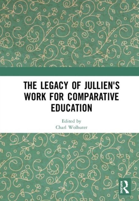 The Legacy of Jullien''s Work for Comparative Education