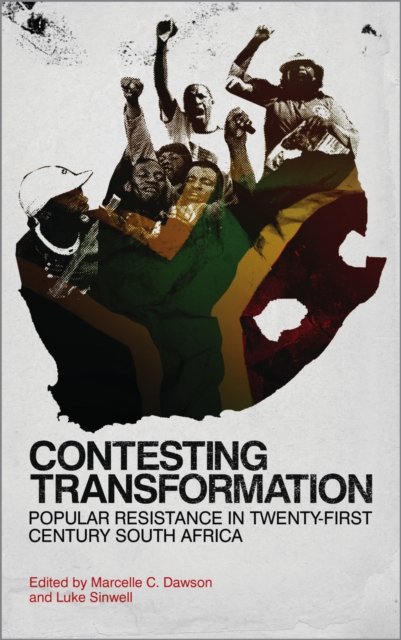 Contesting Transformation – Popular Resistance in Twenty–First Century South Africa