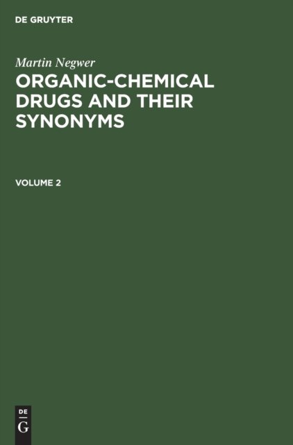 Martin Negwer: Organic-Chemical Drugs and Their Synonyms. Volume 2