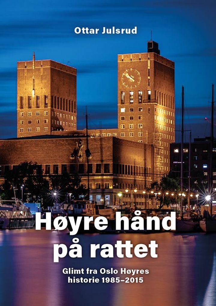 Høyre hånd på rattet - glimt fra Oslo Høyres historie 1985-2015