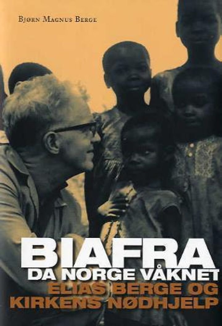 Biafra - da Norge våknet - Elias Berge og Kirkens nødhjelp