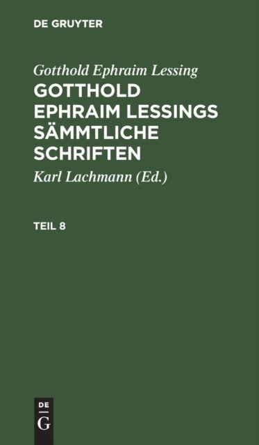 Gotthold Ephraim Lessing: Gotthold Ephraim Lessings Sammtliche Schriften. Teil 8