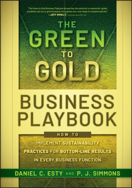 The Green to Gold Business Playbook – How to Implement Sustainability Practices for Bottom–Line Results in Every Business Function