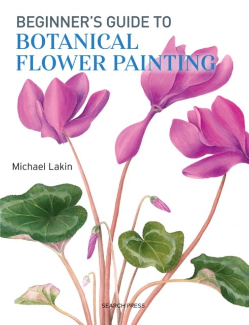 Beginner''s Guide to Botanical Flower Painting