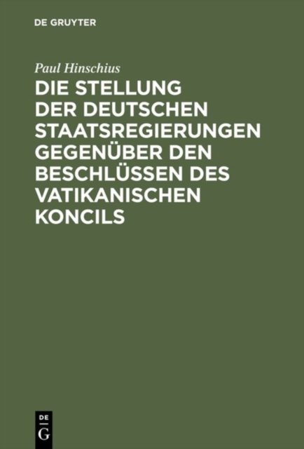 Die Stellung der Deutschen Staatsregierungen gegenuber den Beschlussen des vatikanischen Koncils