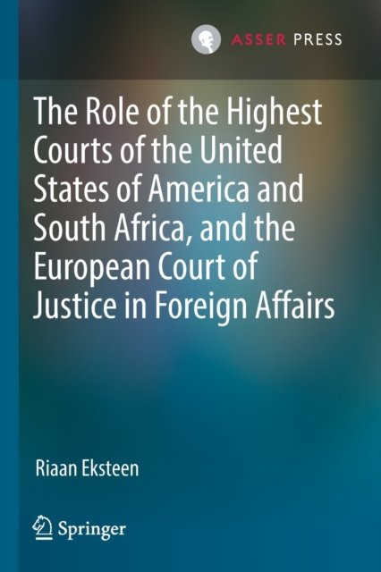 The Role of the Highest Courts of the United States of America and South Africa, and the European Court of Justice in Foreign Affairs