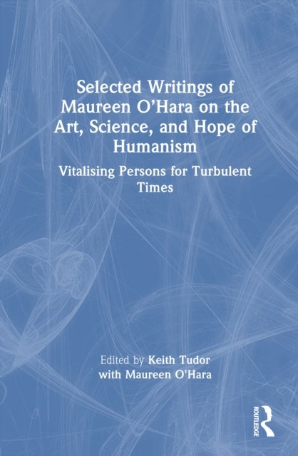 Selected Writings of Maureen O’Hara on the Art, Science, and Hope of Humanism