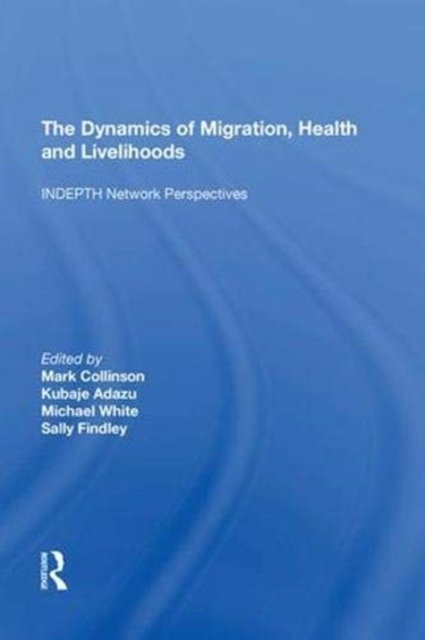 The Dynamics of Migration, Health and Livelihoods