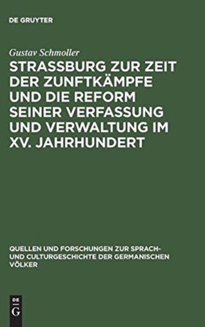 Strassburg zur Zeit der Zunftkampfe und die Reform seiner Verfassung und Verwaltung im XV. Jahrhundert