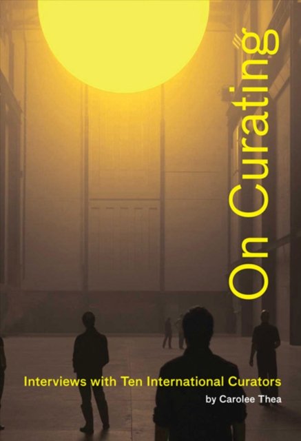 On Curating: Interviews with Ten International Curators