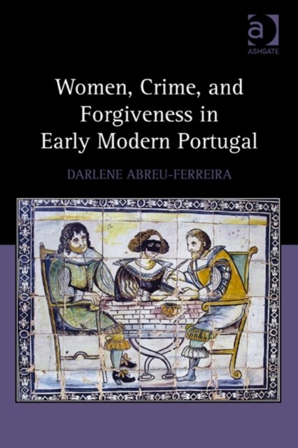 Women, Crime, and Forgiveness in Early Modern Portugal