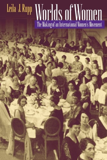 Worlds of Women – The Making of an International Women`s Movement