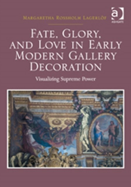 Fate, Glory, and Love in Early Modern Gallery Decoration