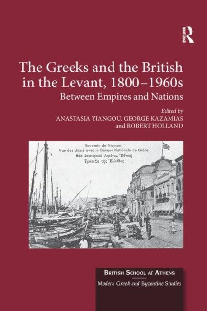 The Greeks and the British in the Levant, 1800-1960s
