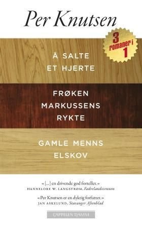 Å salte et hjerte ; Frøken Markussens rykte ; Gamle menns elskov - roman :  :
