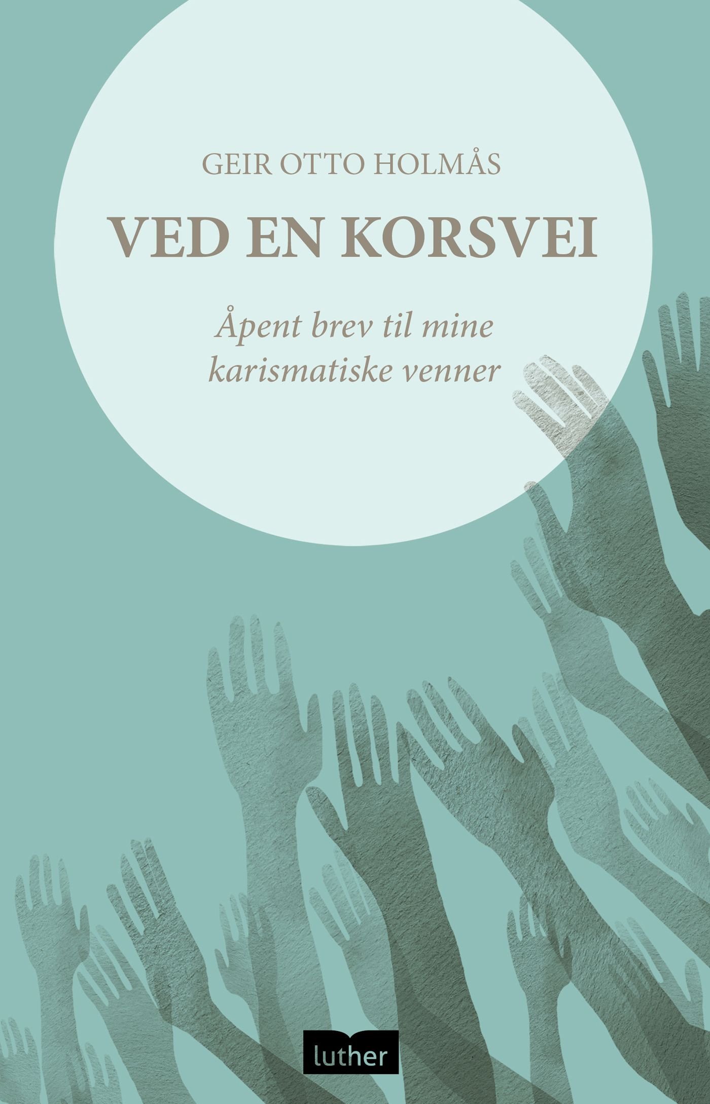 Ved en korsvei - åpent brev til mine karismatiske venner