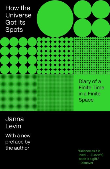 How the Universe Got Its Spots – Diary of a Finite Time in a Finite Space