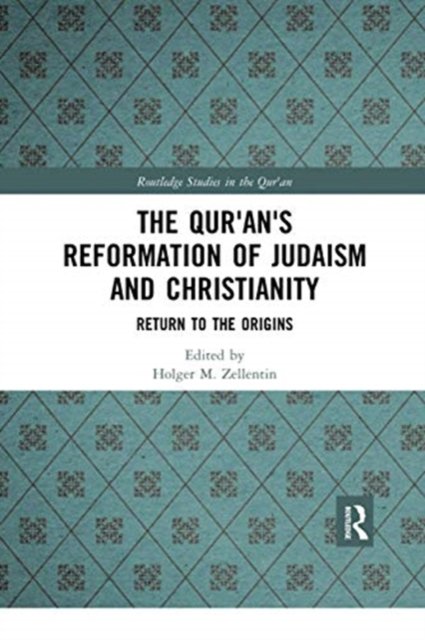 The Qur''an''s Reformation of Judaism and Christianity