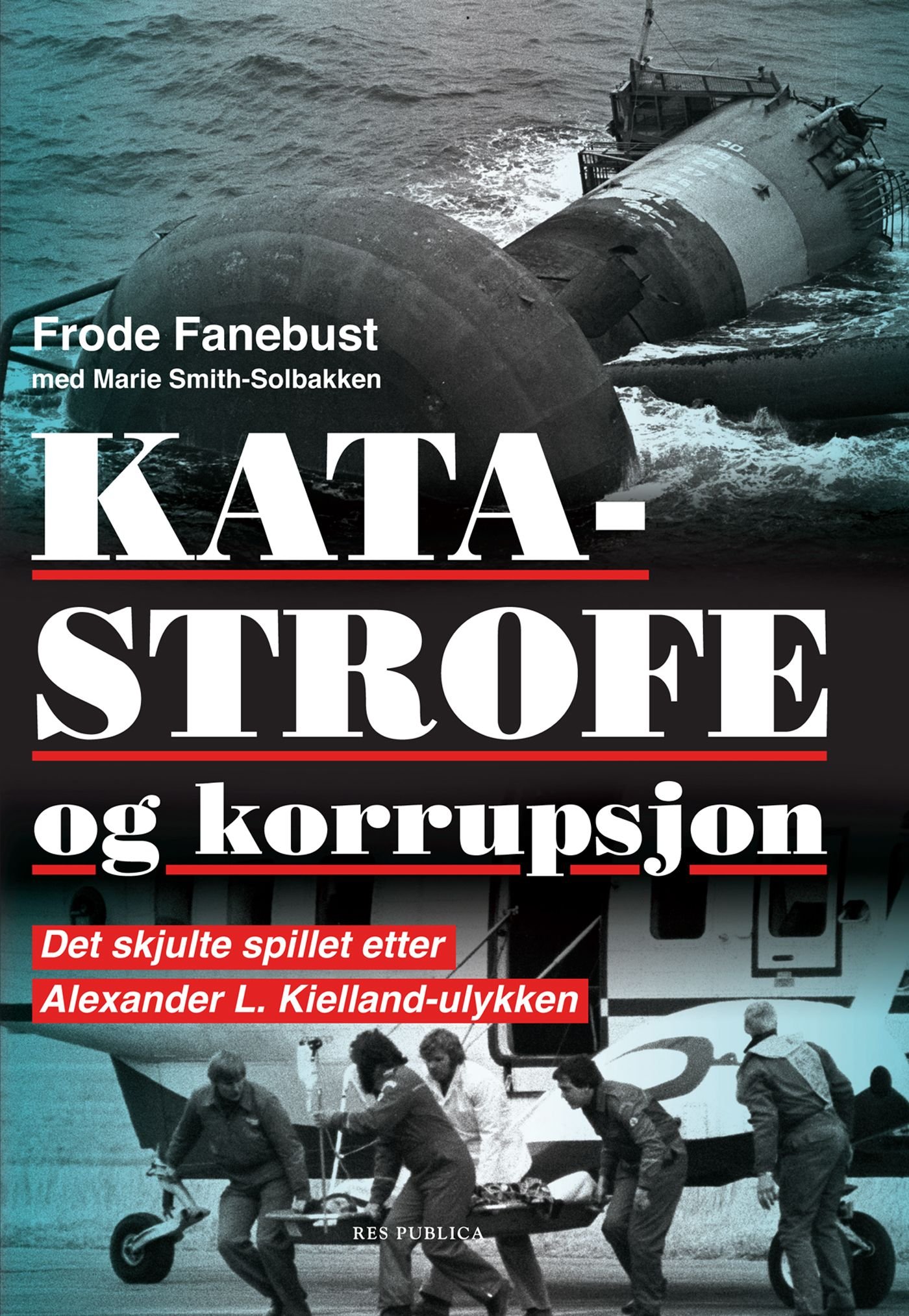 Katastrofe og korrupsjon - det skjulte spillet etter Alexander L. Kielland-ulykken
