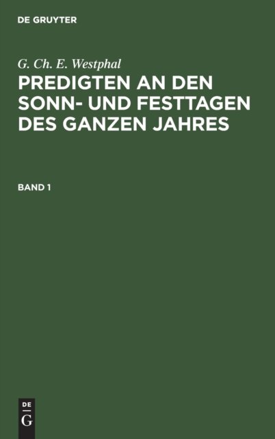 G. Ch. E. Westphal: Predigten an Den Sonn- Und Festtagen Des Ganzen Jahres. Band 1