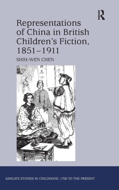 Representations of China in British Children''s Fiction, 1851-1911