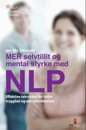 Mer selvtillit og mental styrke med NLP - effektive teknikker for indre trygghet og økt selvsikkerhet