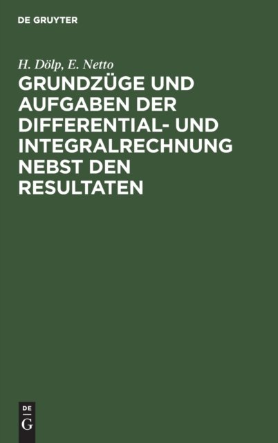 Grundzuge Und Aufgaben Der Differential- Und Integralrechnung Nebst Den Resultaten