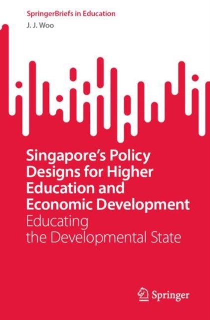 Singapore?s Policy Designs for Higher Education and Economic Development