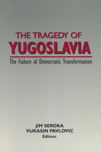 The Tragedy of Yugoslavia: The Failure of Democratic Transformation