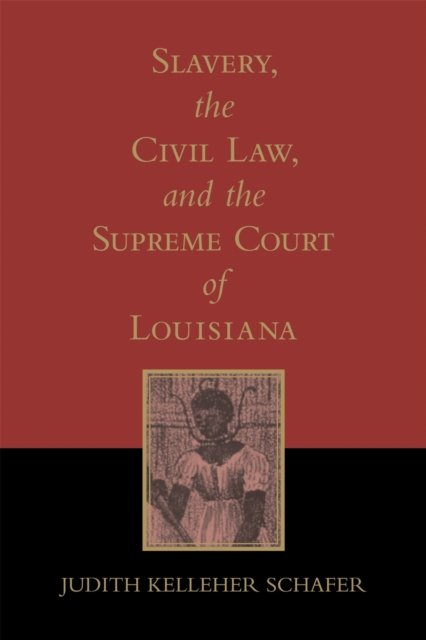 Slavery, the Civil Law, and the Supreme Court of Louisiana